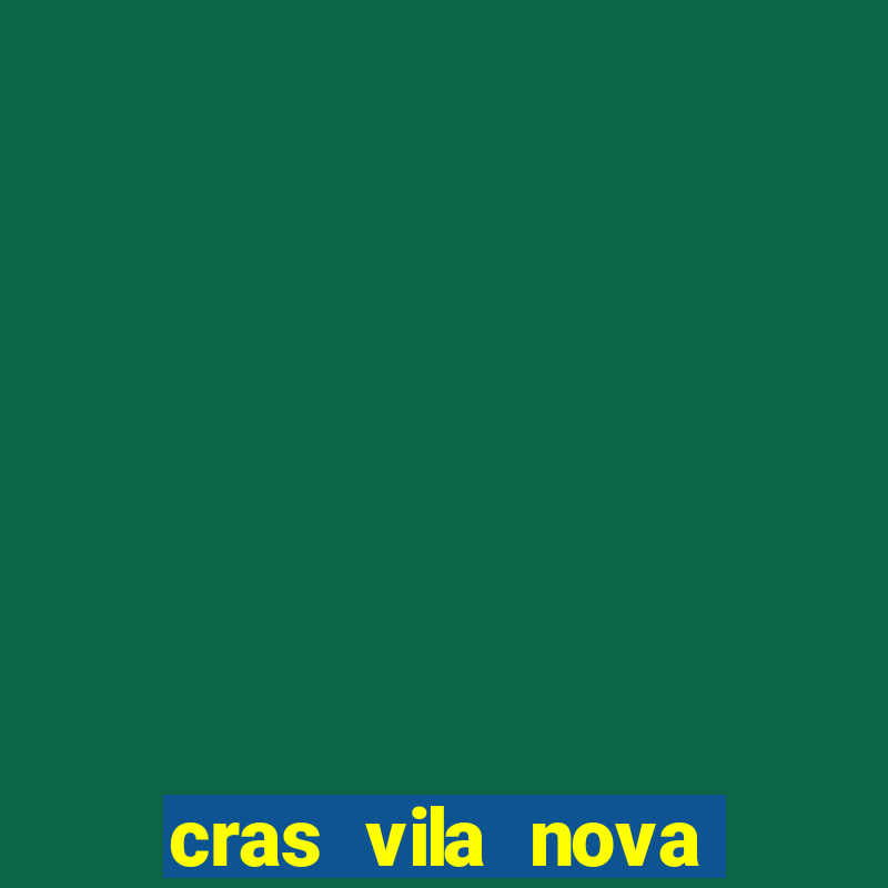 cras vila nova cachoeirinha horario de funcionamento